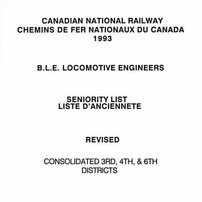 Canadian National Railway, 1993, BLE Locomotive Engineers Seniority List, Revised, Consolidated 3rd, 4th, & 6th Districts, July 1993.