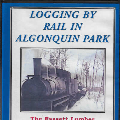 Logging by Rail in Algonquin Park: The Fasset Lumber Corporation's Fossmill, Ontario Operation Circa 1930.