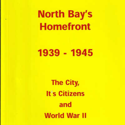 North Bay's Homefront 1939-1945: The City, It's Citizens and World War II