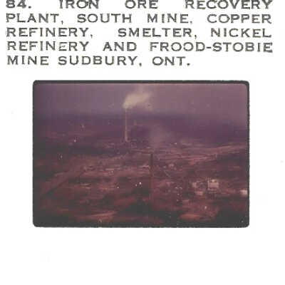 2022.200.09: Slide 8. Iron Ore Recovery plant south mine, copper refinery, smelter, nickel refinery and Frood-Stobie mine Sudbury, Ontario