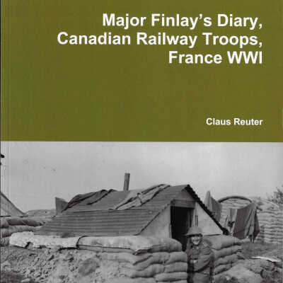 Major Finlay's Diary, Canadian Railway Troops, France WWI