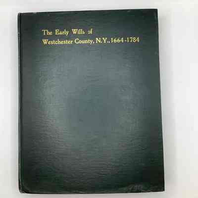 Early Wills of Westchester County N.Y., 1664-1784