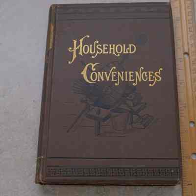 Household Conveniences, Being the Experience of Many Practical Writers