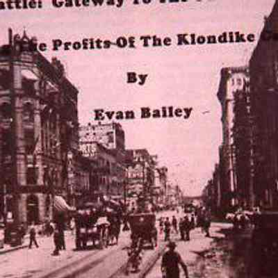 The Profits of The Klondike Gold Rush - Bailey, Evan