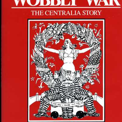 The Wobbly War - The Centralia Story.