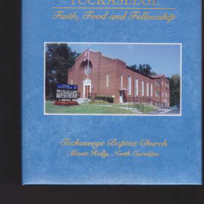 Tuckaseege Baptist Church Cookbook, Tuckaseege Faith, Food and Fellowship