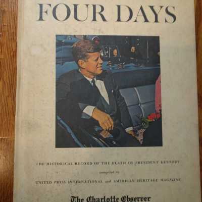 Four Days - The Historical Record of the death of President Kennedy Compiled by United Press International & American Heritage Magazine - The Charlotte Observer