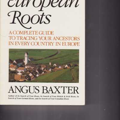 In Search of your European Roots - A Complete Guide to Tracing your Ancestors in Every County in Europe