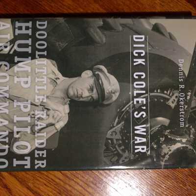 Dick Cole's War: Doolittle Raider, Hump Pilot, Air Commando