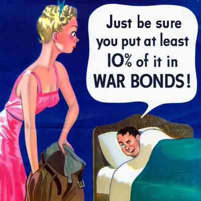 Just be sure you put at least 10% of it in war bonds! Top that 10%!