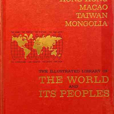 China 2 - Hong Kong, Macao, Taiwan, Mongolia - The Illustrated Library of the World and its Peoples