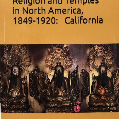 Chinese Traditional Religion and Temples in North America, 1849-1920: California