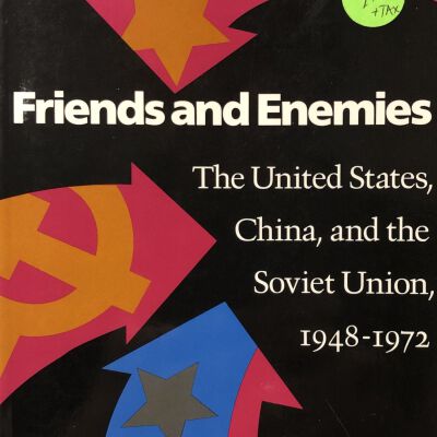 Friends and Enemies: the United States, China and the Soviet Union, 1948-1972