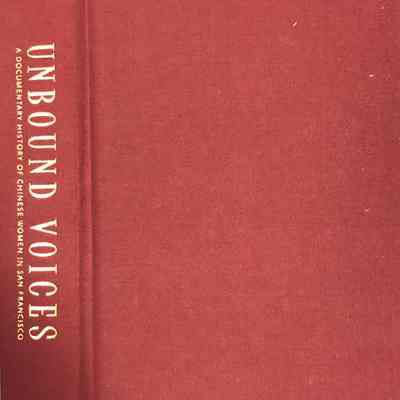 Unbound Voices: A Documentary History of Chinese Women in San Francisco