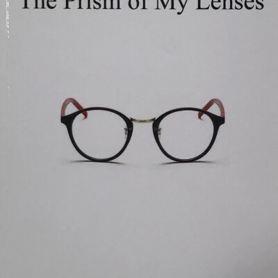 My Life Through The Prism of My Lenses