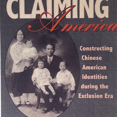 Claiming America: Constructing Chinese American Identities During the Exclusion Era