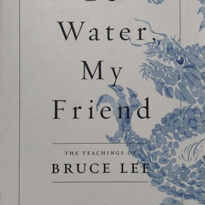 Be Water, My Friend
