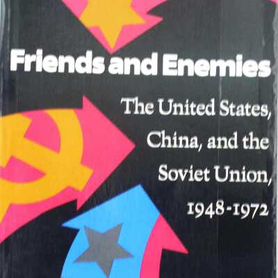 Friends and Enemies: the United States, China and the Soviet Union, 1948-1972