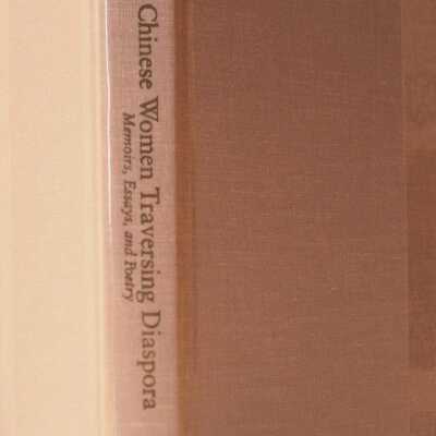 Chinese Women Traversing Diaspora: Memoirs, Essays and Poetry