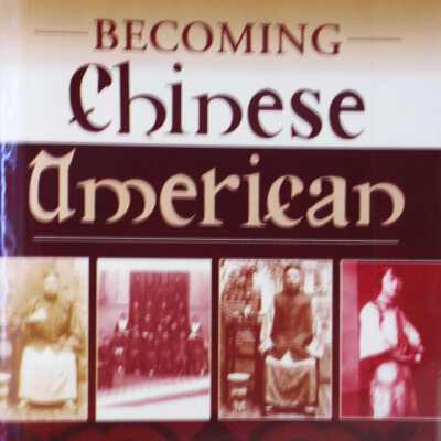 Becoming Chinese American: A History of Communities and Institutions