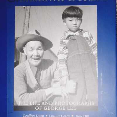 Chinatown Dreams: the Life and Photographs of George Lee