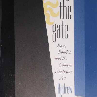 Closing the Gate: Race, Politics, and the Chinese Exclusion Act