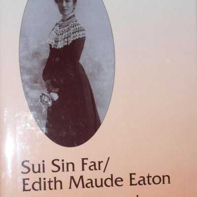 Sui Sin Far / Edith Maude Eaton: A Literary Biography