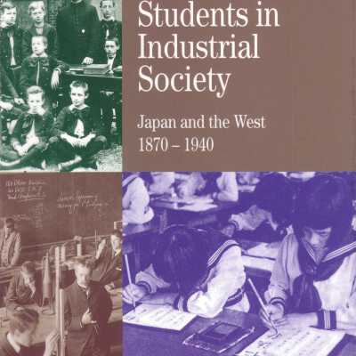 Schools and Students in Industrial Society: Japan and the West 1870-1940