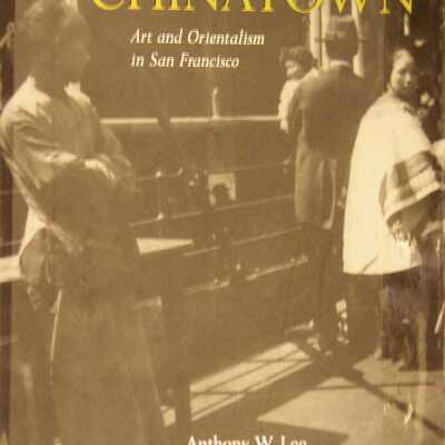 Picturing Chinatown: Art and Orientalism in San Francisco