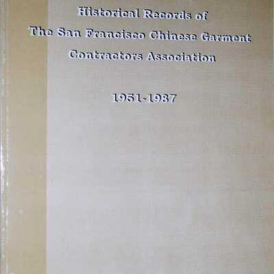 Historical Records of the San Francisco Chinese Garment Contractors Association 1951-1987