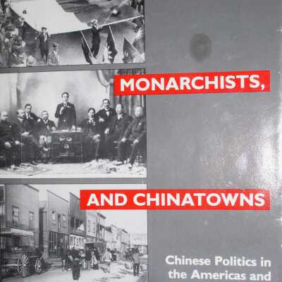 Revolutionaries, Monarchists, and Chinatowns: Chinese Politics in the Americas and the 1911 Revolution