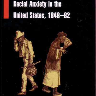 Chinese Immigrants, African Americans, and Racial Anxiety in the United States, 1848-82