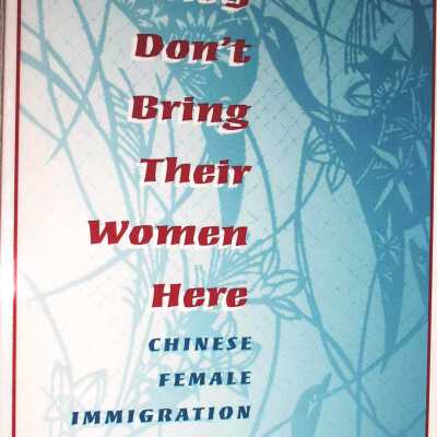 If They Don't Bring Their Women Here: Chinese Female Immigration Before Exclusion