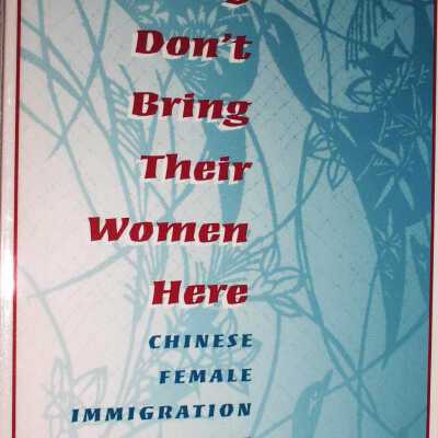 If They Don't Bring Their Women Here: Chinese Female Immigration Before Exclusion