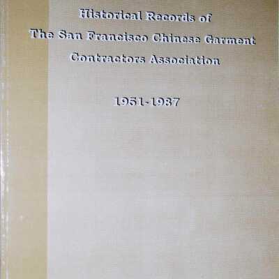 Historical Records of the San Francisco Chinese Garment Contractors Association 1951-1987