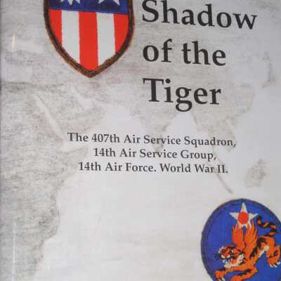 In the Shadow of the Tiger: the 407th Air Squadron, 14th Air Service Group, 14th Air Force, World War II