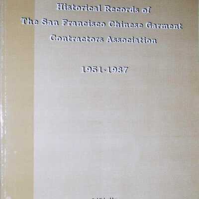 Historical Records of the San Francisco Chinese Garment Contractors Association 1951-1987