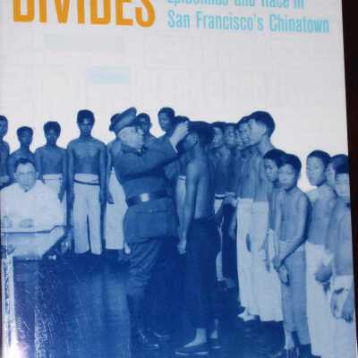 Contagious Divides: Epidemics & Race in San Francisco's Chinatown