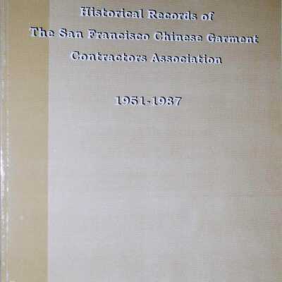 Historical Records of the San Francisco Chinese Garment Contractors Association 1951-1987