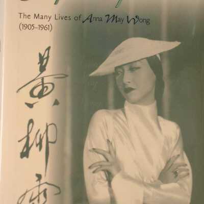 Perpetually Cool: The Many Lives of Anna May Wong (1905-1961)