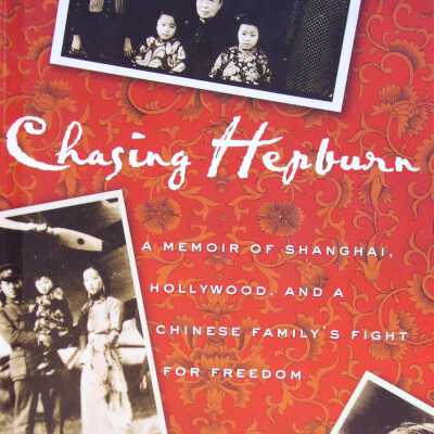 Chasing Hepburn: A Memoir of Shanghai, Hollywood and a Chinese Family's Fight for Freedom
