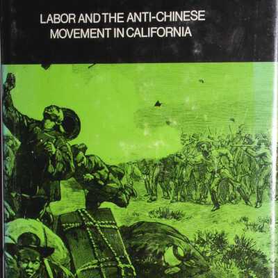 The Indispensable Enemy: : Labor and the Anti-Chinese Movement in California