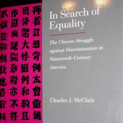 In Search of Equality: The Chinese Struggle against Discrimination in Nineteenth Century America