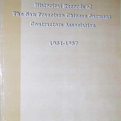 Historical Records of the San Francisco Chinese Garment Contractors Association 1951-1987
