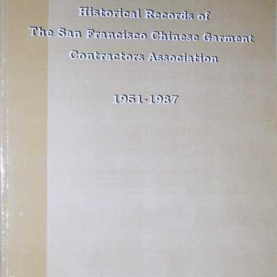 Historical Records of the San Francisco Chinese Garment Contractors Association 1951-1987