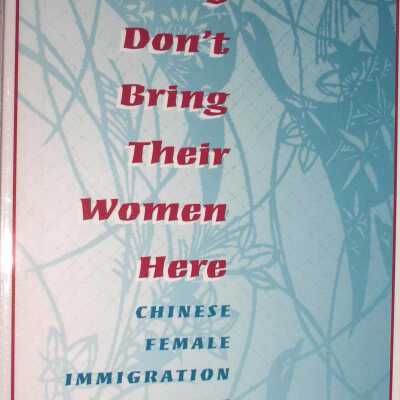 If They Don't Bring Their Women Here: Chinese Female Immigration Before Exclusion