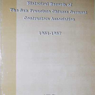 Historical Records of the San Francisco Chinese Garment Contractors Association 1951-1987