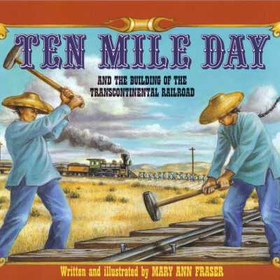 Ten Mile Day: and the Building of the Transcontinental Railroad