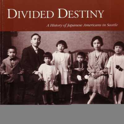Divided Destiny: A History of Japanese Americans in Seattle