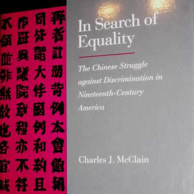 In Search of Equality: The Chinese Struggle Against Discrimination in Nineteenth Century America